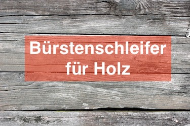 Bürstenschleifer für Holz Bürstenschleifer für Holz